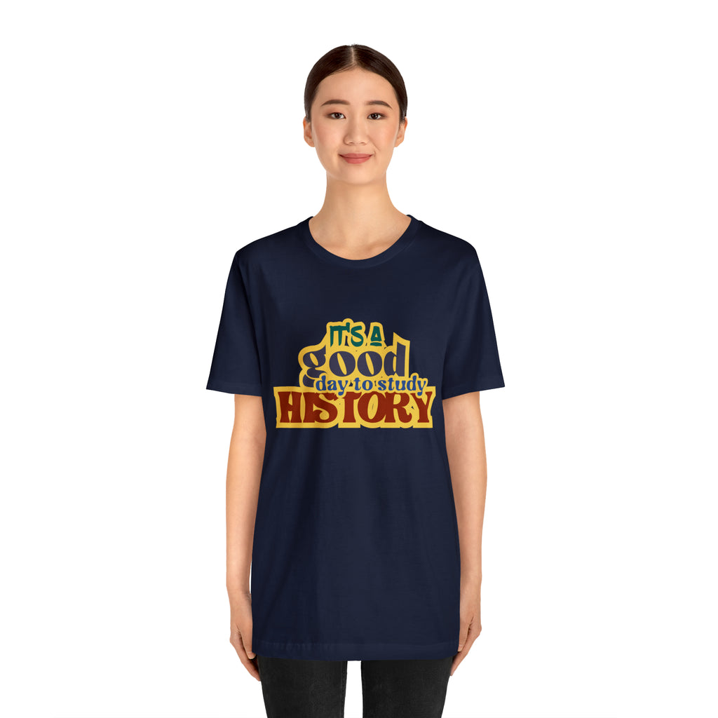 It's a Good Day to Study History Shirt | School Unisex T-Shirt