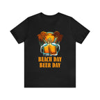 Beer Day Beach Day Shirt | Drink Beer Unisex T-Shirt