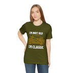 I'm Not Old I'm Classic Shirt | Retro Unisex T-Shirt