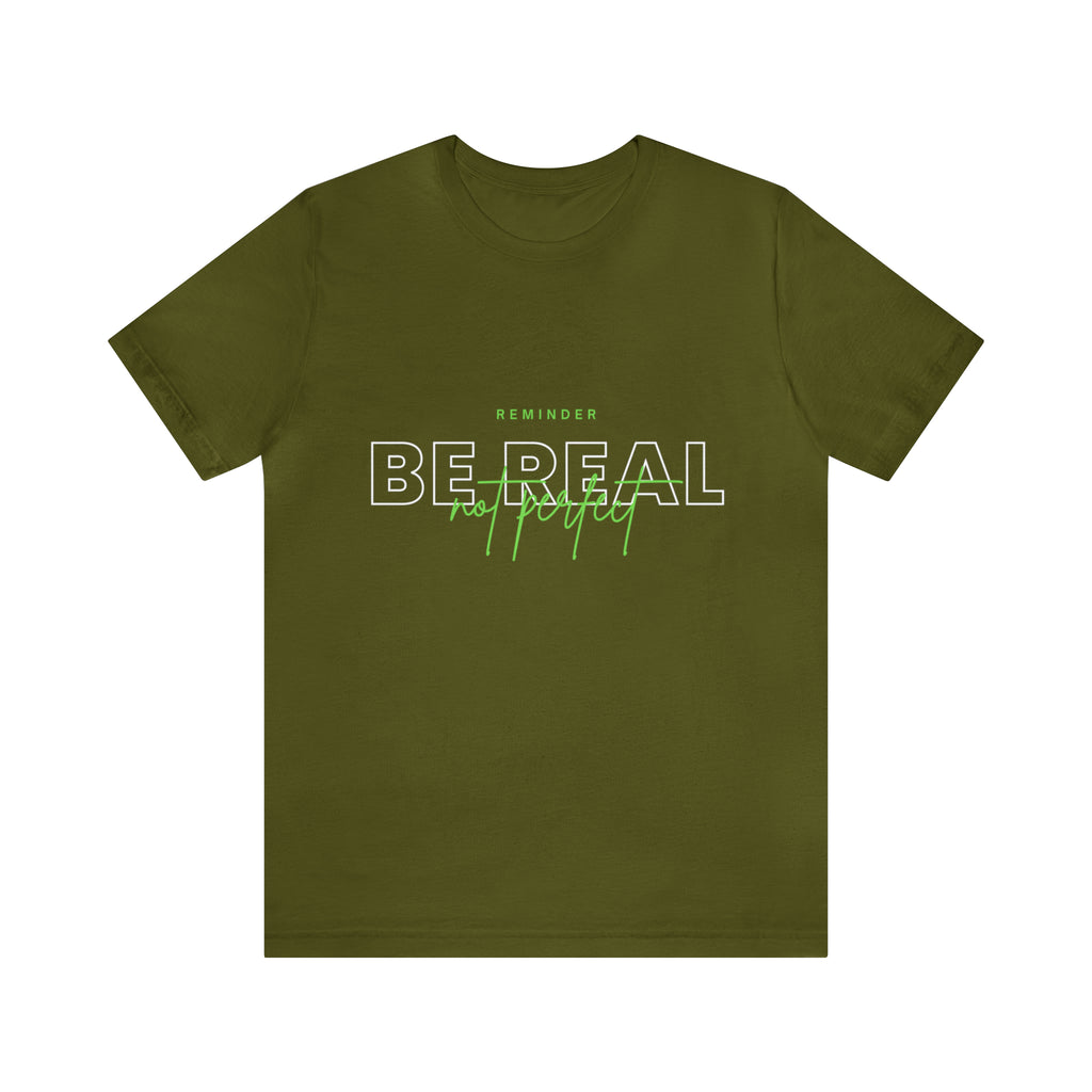 Reminder Be Real Not Perfect Shirt | Motivation Unisex T-Shirt