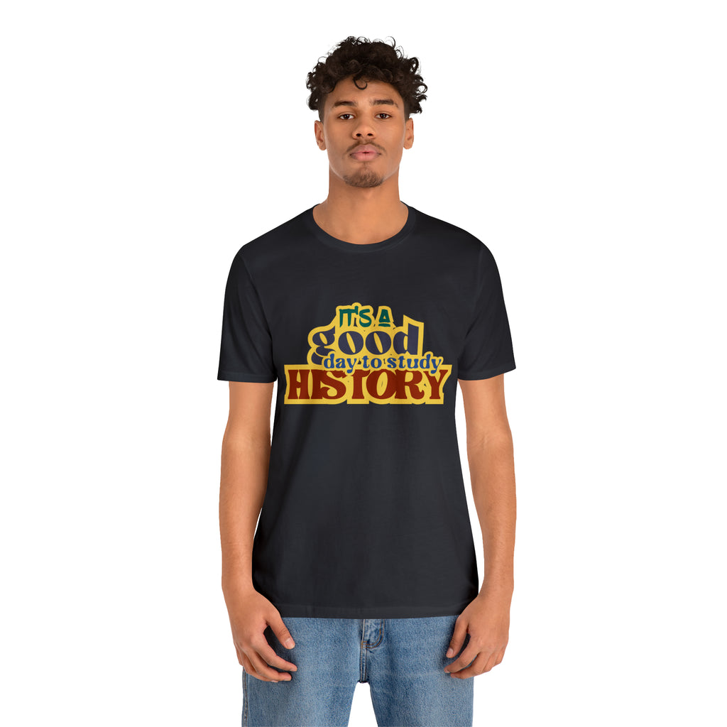 It's a Good Day to Study History Shirt | School Unisex T-Shirt
