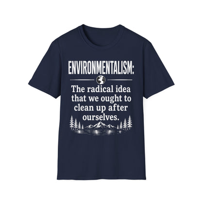 Environmentalism T-Shirt — “The radical idea that we ought to clean up after ourselves”