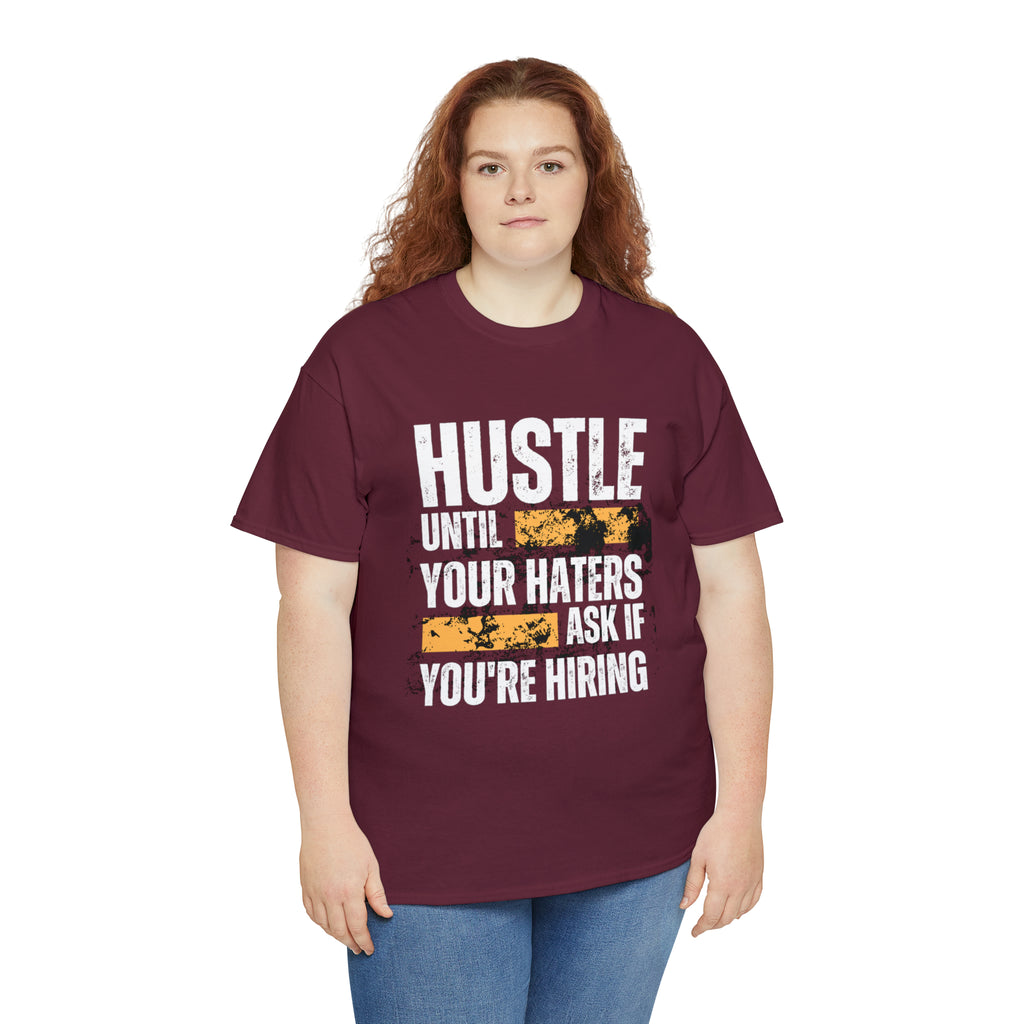 Hustle Until Your Haters Ask If You're Hiring Shirt | Humble Hustler Unisex T-Shirt