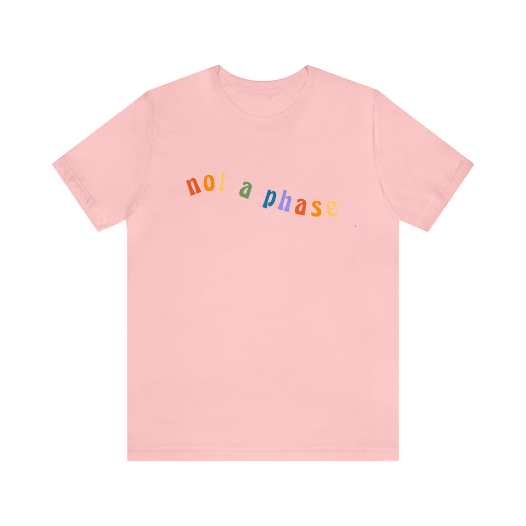 Not A Phase LGBTQIA+ Unisex Shirt | Not A Phase Rainbow Gay Pride Shirt