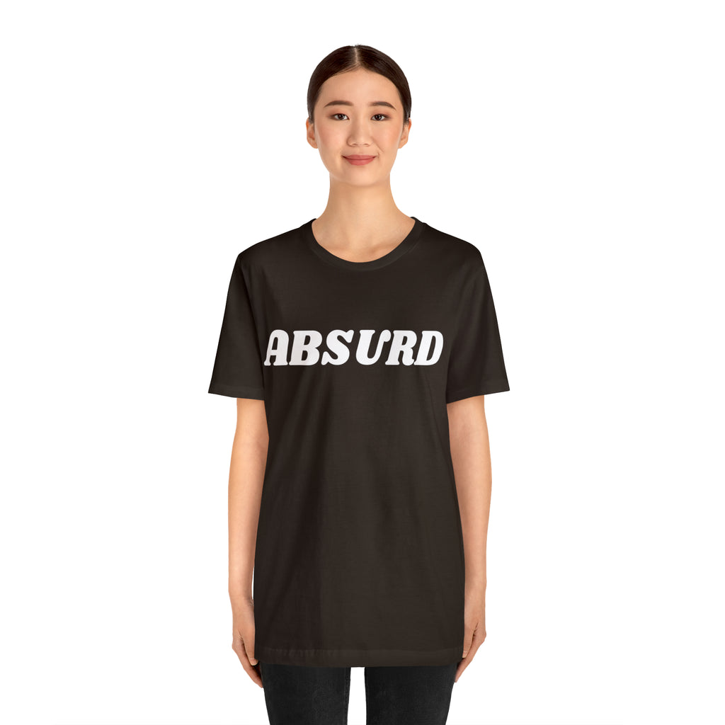 Absurd Funny Shirt | Hilarious Absurd Statement T-Shirt