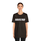 Absurd Funny Shirt | Hilarious Absurd Statement T-Shirt