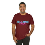 Adulting Is Hard Shirt | Millennial Collection Unisex T-Shirt