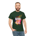 Born To Be Real  | Genuine Spirit Unisex Statement Tee