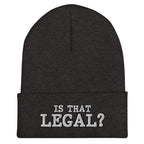 Is That Legal?! Cuffed Beanie - Funny Statement Beanie Headwear