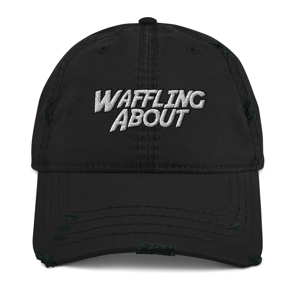 Waffling About Distressed Dad Hat - Messing Around, Mess around, Dad Cap