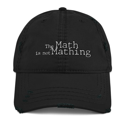 The Math is Not Mathing Distressed Dad Hat - Mathematics Subject, School Math