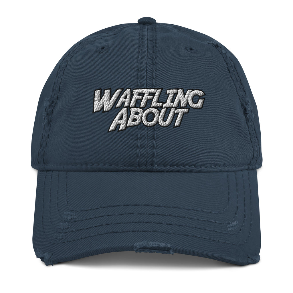 Waffling About Distressed Dad Hat - Messing Around, Mess around, Dad Cap