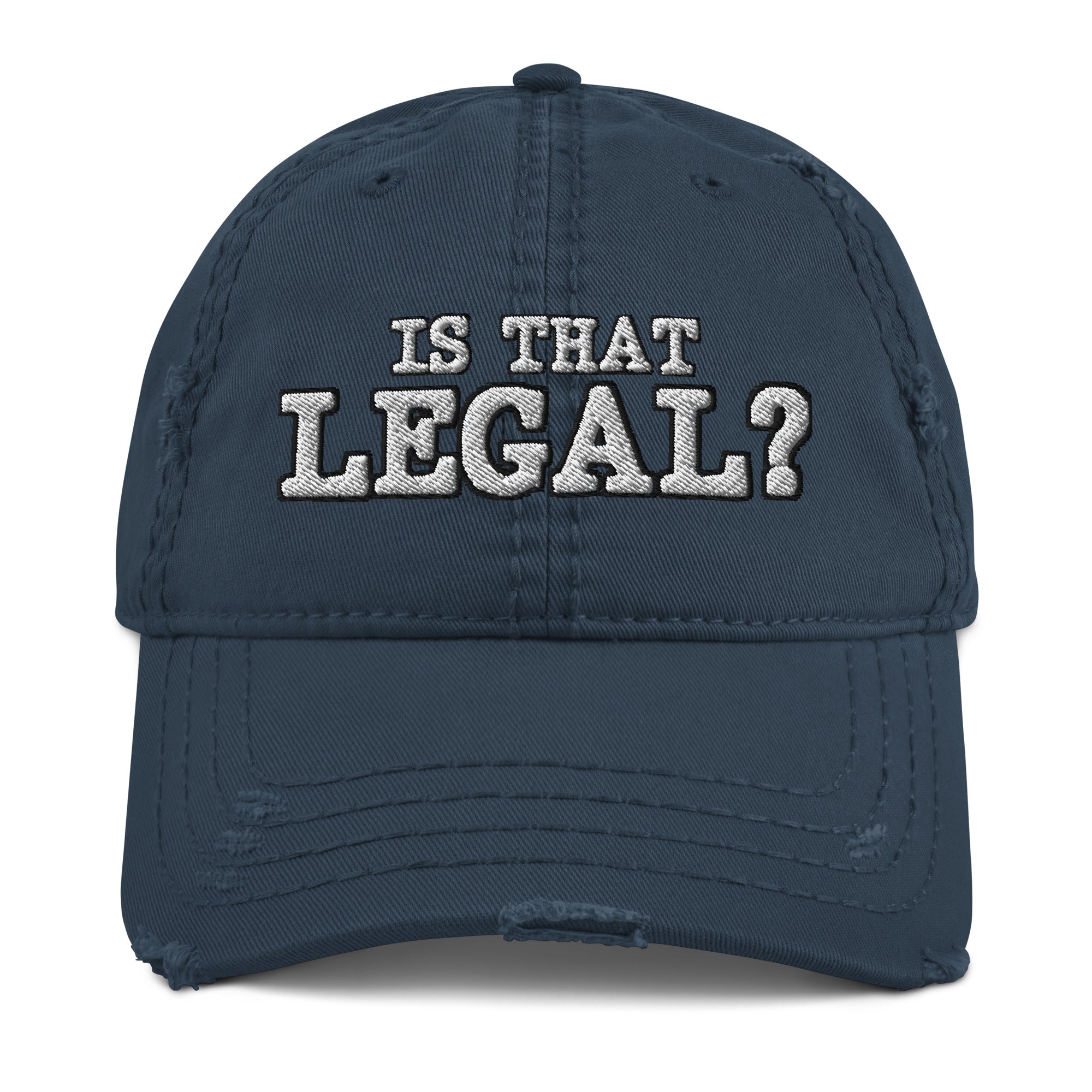Is That Legal Distressed Dad Hat - Funny Statement Hat